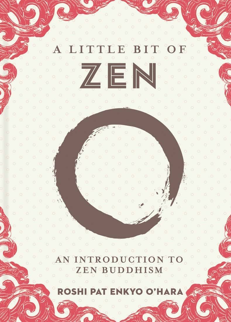 Little Bit of Zen by Roshi Pat Enkyo O’Hara